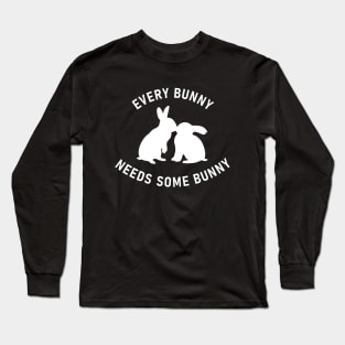 Every Bunny Needs Some Bunny Long Sleeve T-Shirt